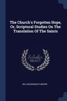 The Church's Forgotten Hope, Or, Scriptural Studies On The Translation Of The Saints... 1021247545 Book Cover