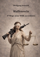 Waffenrecht: 57 Wege, seine WBK zu verlieren (German Edition) 3695747935 Book Cover