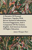 A Narrative of Personal Experience, Together with Recent Statistical Information, Practical Suggestions, and a Comparison of the German, English, and American Systems of Higher Education 1446069788 Book Cover