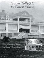 From Tally-Ho to Forest Home: The History of Two Louisiana Plantations 1425902855 Book Cover