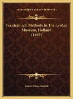 Taxidermical Methods In The Leyden Museum, Holland 1011287668 Book Cover