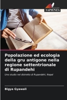 Popolazione ed ecologia della gru antigone nella regione settentrionale di Rupandehi: Uno studio nel distretto di Rupandehi, Nepal (Italian Edition) 620764624X Book Cover