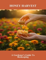 Honey Harvest: A Gardener'S Guide To Beekeeping B0FS5PTNV6 Book Cover
