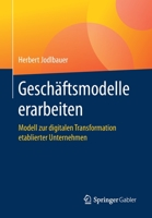 Gesch?ftsmodelle Erarbeiten : Modell Zur Digitalen Transformation Etablierter Unternehmen 3658304545 Book Cover