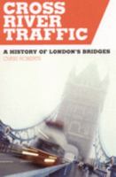 Cross River Traffic: A History of London's Bridges 1422395200 Book Cover