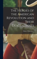 The Heroes of the American Revolution and Their Descendants 1015657508 Book Cover