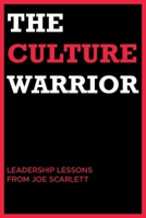 The Culture Warrior: Leadership Lessons from Joe Scarlett B0CBQN83DQ Book Cover