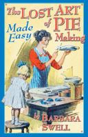 The Lost Art of Pie Making Made Easy 1883206421 Book Cover