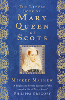 The Little Book of Mary Queen of Scots 1803990430 Book Cover