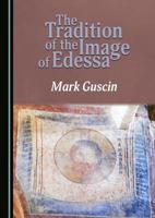 The Tradition of the Image of Edessa 1443885819 Book Cover