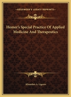 Homer's Special Practice Of Applied Medicine And Therapeutics 1425363350 Book Cover