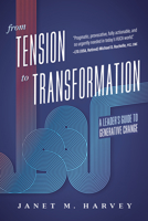 From Tension to Transformation: A Leader's Guide to Generative Change 1642259187 Book Cover