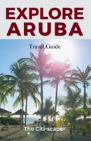 Aruba Travel Guide: A Journey through the Vibrant Charms of Aruba B0CH23XWNJ Book Cover