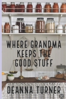 Where Grandma Keeps the Good Stuff B0CTHP5PZ3 Book Cover