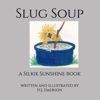 Slug Soup: a Silkie Sunshine book B0932JC5LH Book Cover