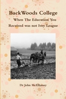 BackWoods College / When The Education You Received was not Ivey League 138795332X Book Cover