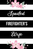 Spoiled Firefighter's Wife: Funny Journals for Women to Write in. Blank Lined Notebook. Wife Wedding Anniversary Gifts 170975866X Book Cover