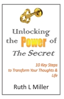 Unlocking the Power of The Secret: 10 keys to transform your thoughts and life 1936902338 Book Cover