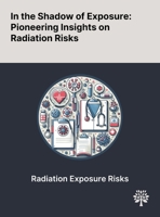 In the Shadow of Exposure: Pioneering Insights on Radiation Risks 1022904736 Book Cover