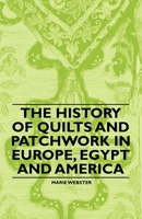 The History of Quilts and Patchwork in Europe, Egypt and America 1446542351 Book Cover
