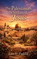The palestinian who loved Jesus B0GS1NMH45 Book Cover