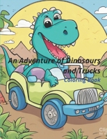 Dinosaur and Truck Coloring Adventure B0CM9VLB7S Book Cover