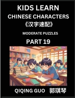 Kids Learn Chinese Characters (Part 19)- A Collection of Moderate Level Mandarin Chinese Puzzles for Kids to Learn Recognizing Simplified Chinese ... Type Questions and Answers (Chinese Edition) B0DT7KY9Y5 Book Cover