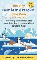 The Only Polar Bear & Penguin Joke Book You'll ever need: 100+ Chilly Arctic Animal Jokes About Polar Bears, Penguins, Walrus, Narwhal & More! (The “You’ll Ever Need” Joke Book Series) B0FM4JFD8H Book Cover