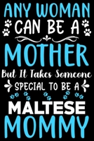 Any woman can be a mother ~ Be a Maltese mommy: Cute Maltese lovers notebook journal or dairy | Maltese Dog owner appreciation gift | Lined Notebook Journal (6"x 9") 1697178715 Book Cover