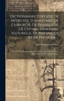 Dictionnaire Portatif De Médecine, D'anatomie, De Chirurgie, De Pharmacie, De Chymie, D'historie Naturelle, De Botanique Et De Physique ...: Avec Un ... Les Auteurs Anciens ... (French Edition) 1019670371 Book Cover