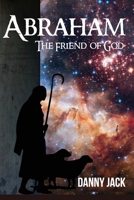 Abraham: The Friend of God 1630734675 Book Cover