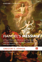 Handel's Messiah: A New View of Its Musical and Spiritual Architecture--Study Guide for Listeners and Performers 1666739049 Book Cover