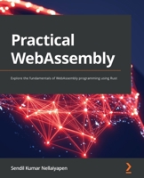 Practical WebAssembly: Explore the fundamentals of WebAssembly programming using Rust 1838828001 Book Cover