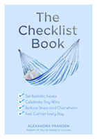 The Checklist Book: Set Realistic Goals, Celebrate Tiny Wins, Reduce Stress and Overwhelm, and Feel Calmer Every Day 1642501182 Book Cover