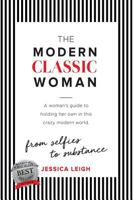 The Modern Classic Woman: From Selfies to Substance - A Woman's Guide to Holding Her Own in This Crazy Modern World 1983575356 Book Cover