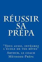 Réussir sa prépa: Vous aussi intégrez l'école de vos rêves 1494775085 Book Cover
