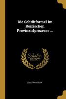 Die Schriftformel Im R�mischen Provinzialprozesse ... 1018069895 Book Cover