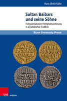 Sultan Baibars Und Seine Sohne: Fruhmamlukische Herrschaftssicherung in Ayyubidischer Tradition 3847108123 Book Cover