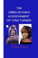 The unbelievable achievement of tiner turner: Tina turner The queen of Rock 'n' Roll" guy B0C6C6TH4M Book Cover