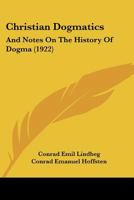 Christian Dogmatics and Notes on the History of Dogma 1016504209 Book Cover