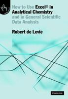 How to Use Excel(r) in Analytical Chemistry: And in General Scientific Data Analysis 0521644844 Book Cover
