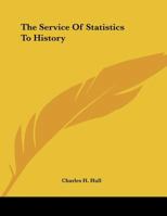 The Service Of Statistics To History 0548502722 Book Cover