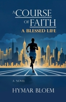 A Course of Faith: A Blessed Life (1) B0DTXFSHVM Book Cover