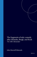 The fragments of attic comedy after Meineke, Bergk, and Kock: Vol. IIIb: Menander 9004579141 Book Cover