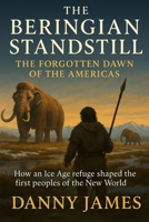 The Beringian Standstill: The Forgotten Dawn of the Americas: How an Ice Age refuge shaped the first peoples of the New World B0FX2BN28V Book Cover