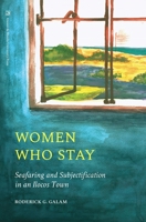 Women Who Stay: Seafaring and Subjectification in an Ilocos Town 9715508480 Book Cover