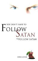 You Don't Have to Follow Satan to Follow Satan 1602471444 Book Cover
