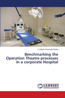Benchmarking the Operation Theatre processes in a corporate Hospital 3659292605 Book Cover