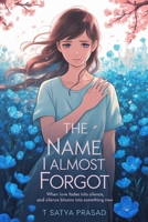 The Name I Almost Forgot: When Love Fades Into Silence, and Silence Blooms Into Something New B0FR2239VT Book Cover