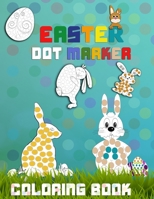 Easter Dot Marker Coloring Book: Dot Coloring Book For Kids ! Easy Guided BIG DOTS | Do a dot page a day | Gift For Kids Ages 1-3, 2-4, 3-5, Baby, Toddler, Preschool B08YQR7ZZ1 Book Cover